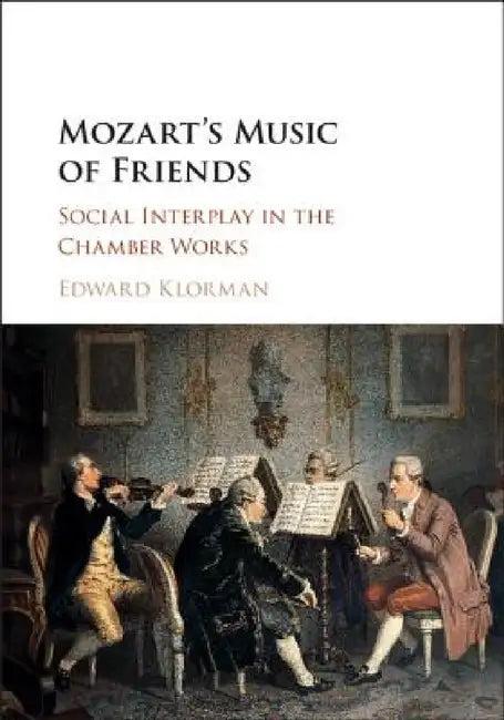 Mozart's Music of Friends (English, Edward Klorman)