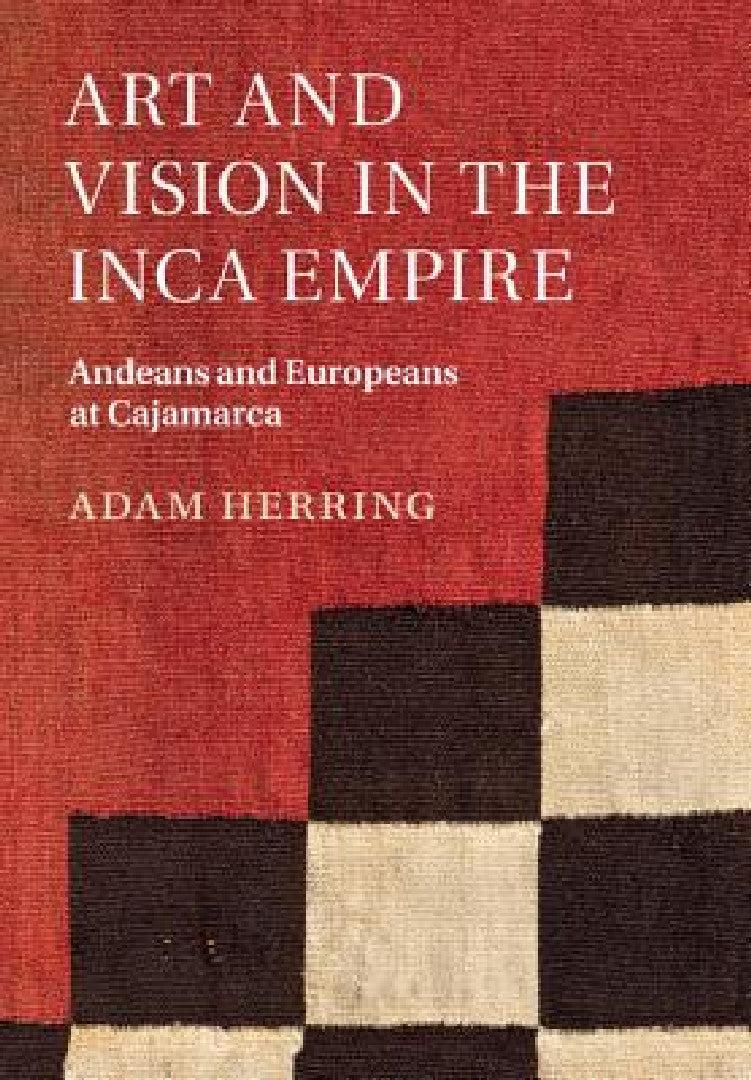 Art and Vision in the Inca Empire (English, Adam Herring)
