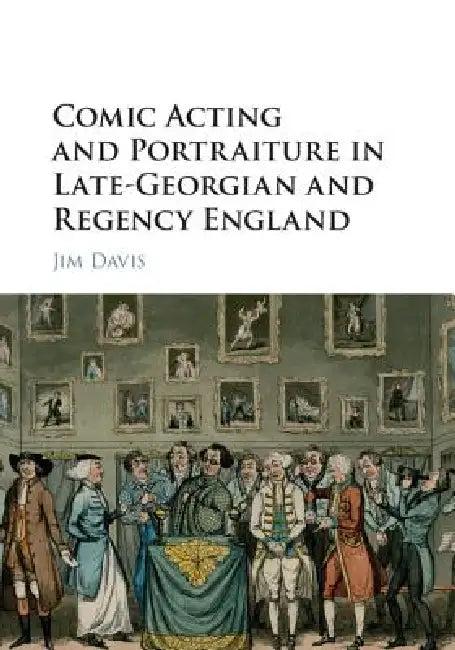 Comic Acting and Portraiture in Late-Georgian and Regency England (English, Jim Davis)