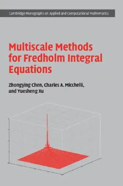 Multiscale Methods for Fredholm Integral Equations (English, Zhongying Chen | Charles A. Micchelli | Yuesheng Xu)