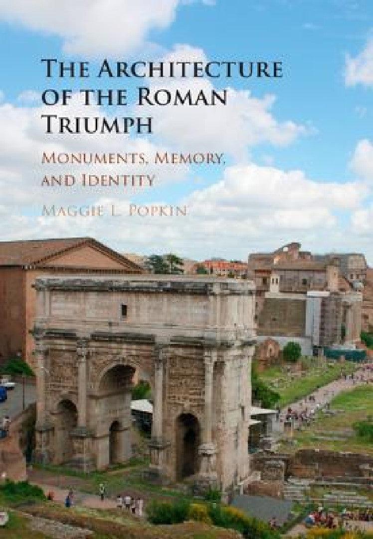 The Architecture of the Roman Triumph (English, Maggie L. Popkin)