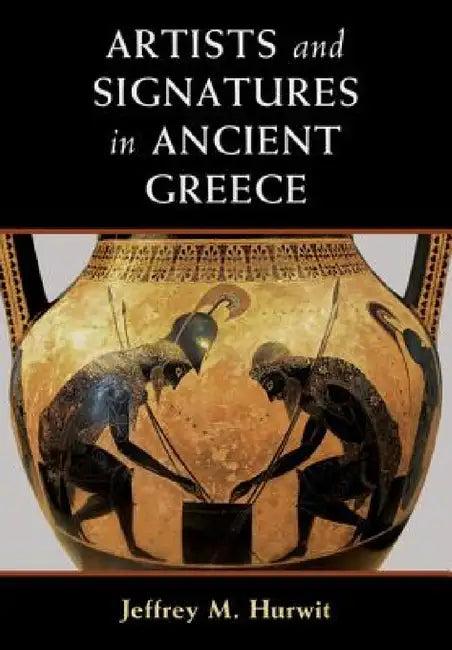 Artists and Signatures in Ancient Greece (English, Jeffrey M. Hurwit)