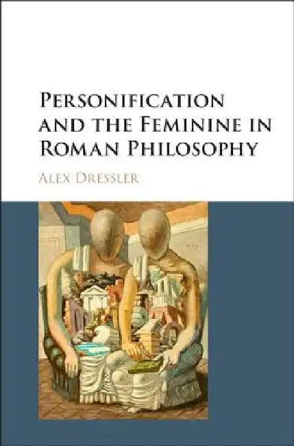 Personification and the Feminine in Roman Philosophy (English, Alex Dressler)