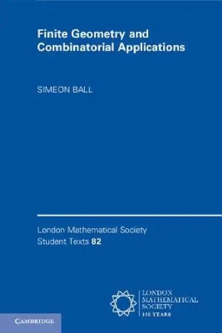 Finite Geometry and Combinatorial Applications (English, Simeon Ball)