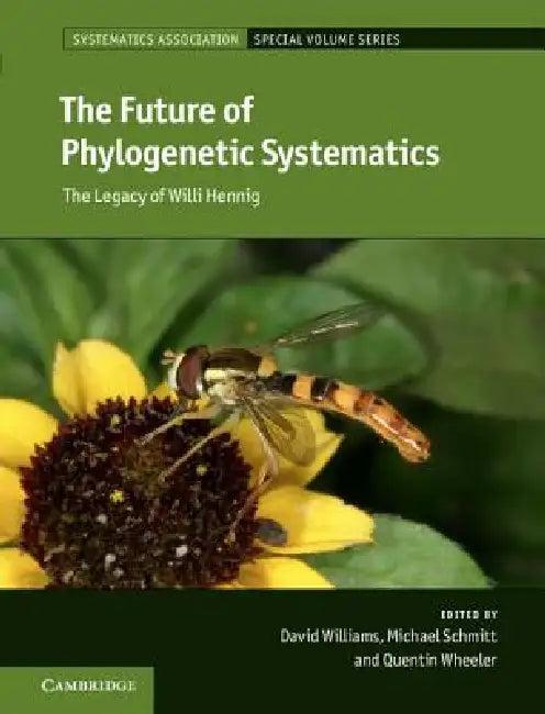 The Future of Phylogenetic Systematics (English, David Williams | Michael Schmitt | Quentin Wheeler)