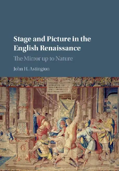 Stage and Picture in the English Renaissance (English, John H. Astington)