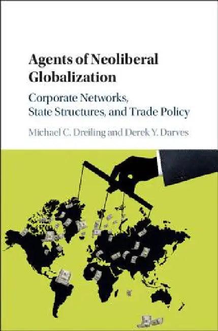Agents of Neoliberal Globalization (English, Michael C. Dreiling | Derek Y. Darves)
