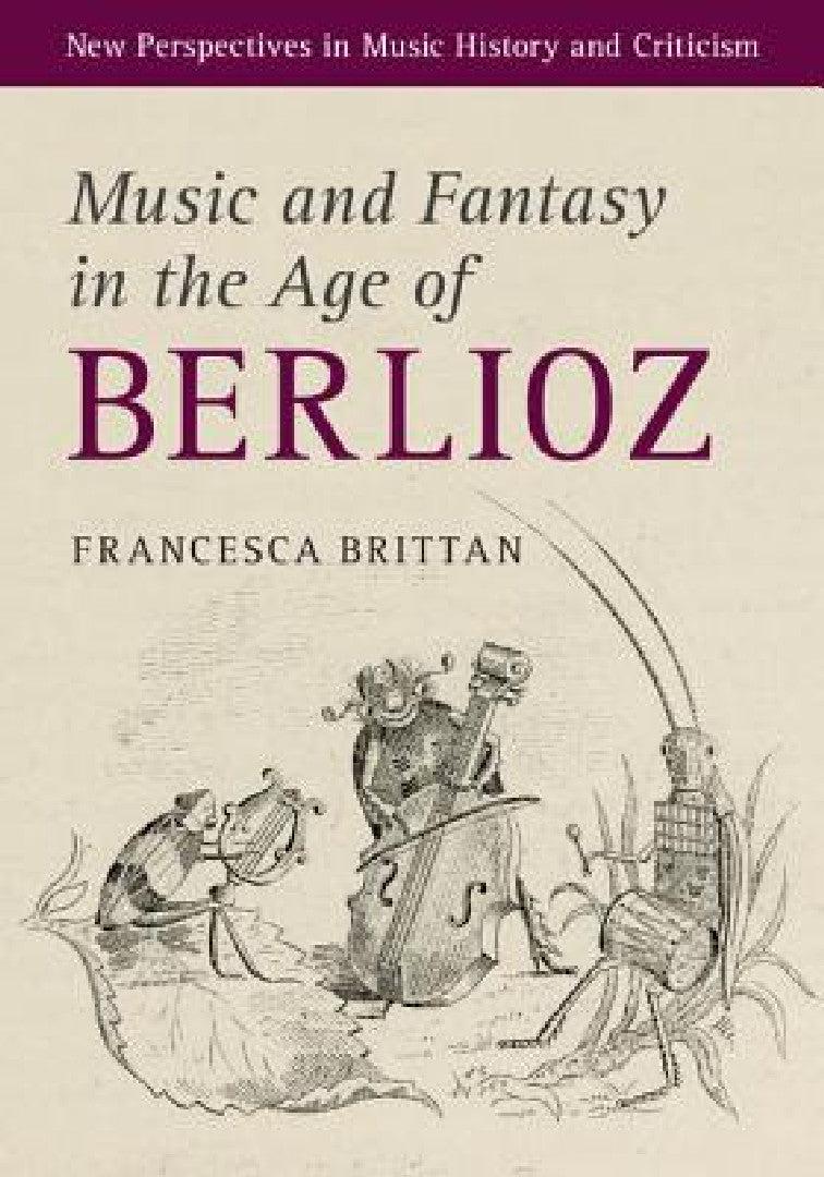 Music and Fantasy in the Age of Berlioz (English, Francesca Brittan)
