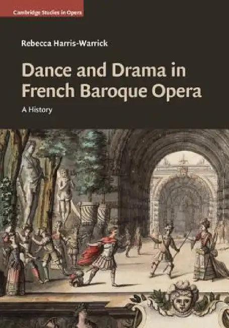 Dance and Drama in French Baroque Opera (English, Rebecca Harris-Warrick)