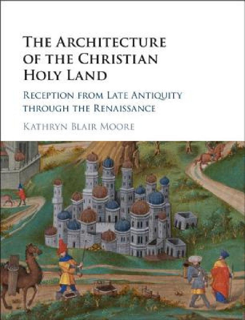 The Architecture of the Christian Holy Land (English, Kathryn Blair Moore)