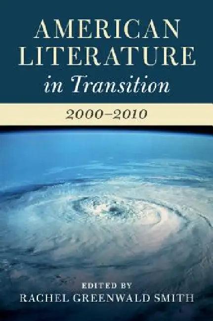 American Literature in Transition, 2000-2010 (English, Rachel Greenwald Smith)