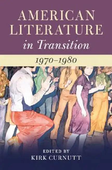 American Literature in Transition, 1970-1980 (English, Kirk Curnutt)