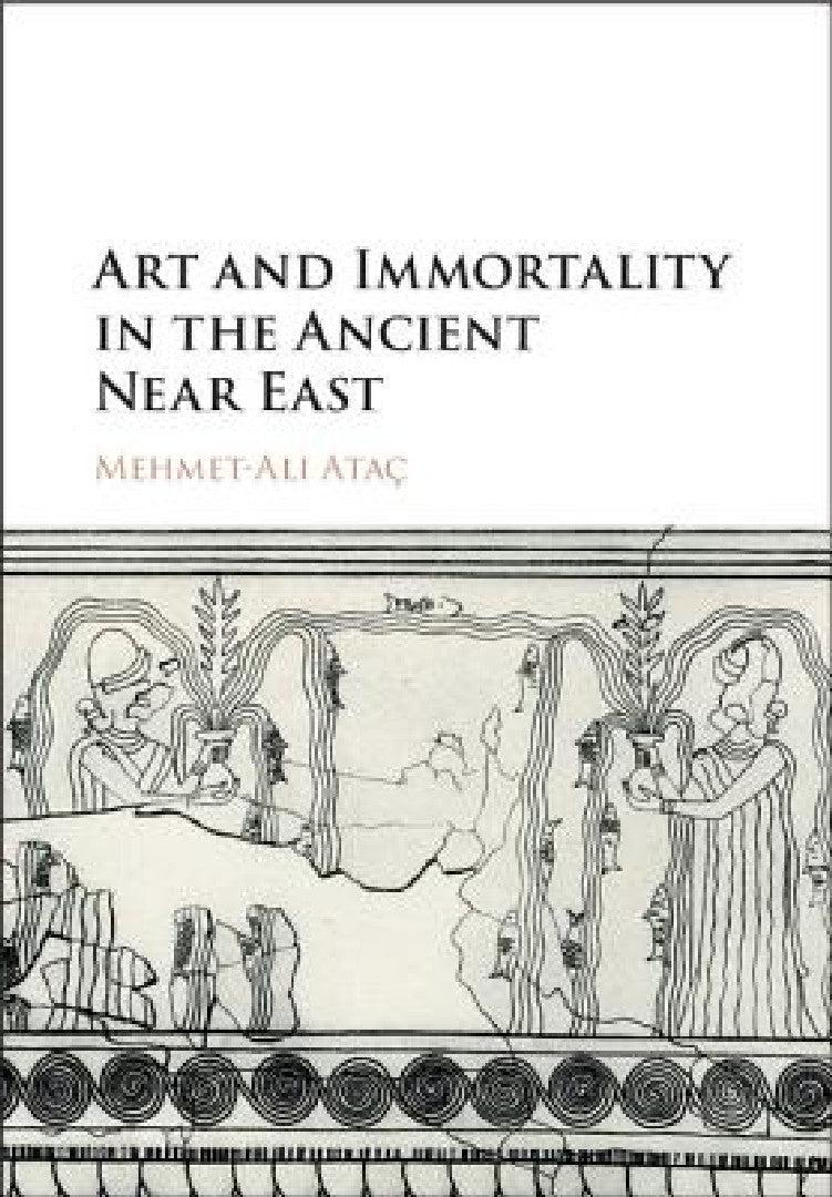 Art and Immortality in the Ancient Near East (English, Mehmet-Ali Ataç)