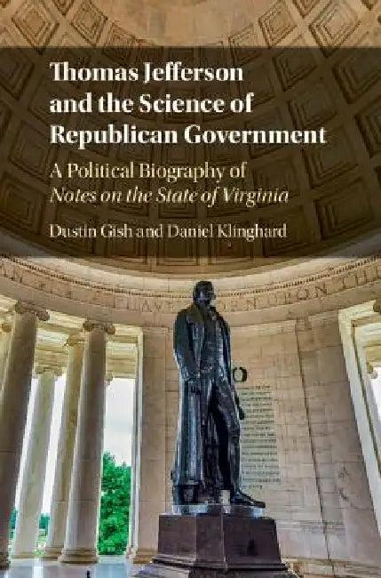 Thomas Jefferson and the Science of Republican Government (English, Dustin Gish | Daniel Klinghard)