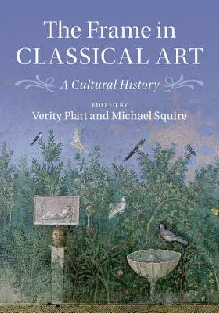 The Frame in Classical Art (English, Verity J. Platt | Michael Squire)