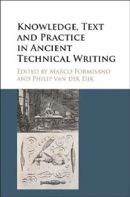 Knowledge, Text and Practice in Ancient Technical Writing (English, Marco Formisano | Philip Van Der Eijk)