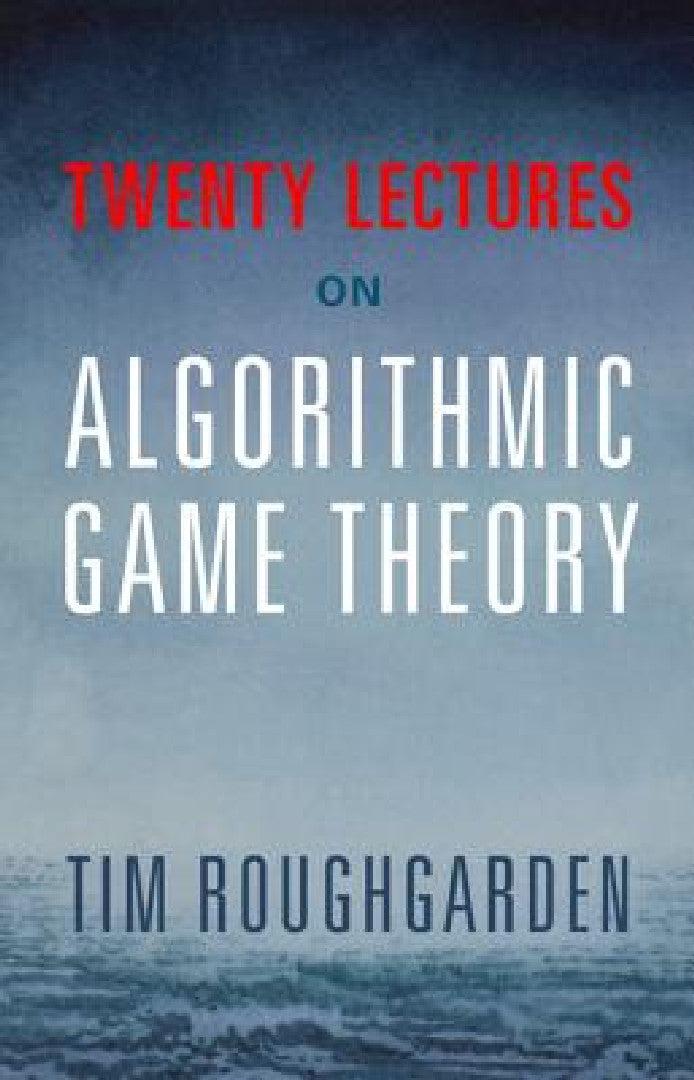Twenty Lectures on Algorithmic Game Theory (English, Tim Roughgarden)