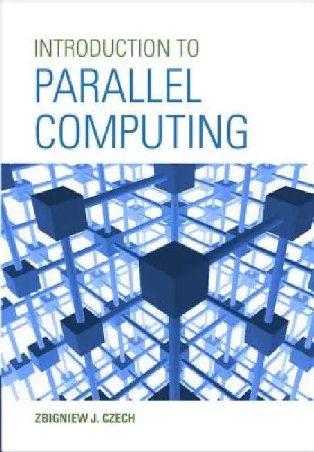 Introduction to Parallel Computing (English, Zbigniew J. Czech)