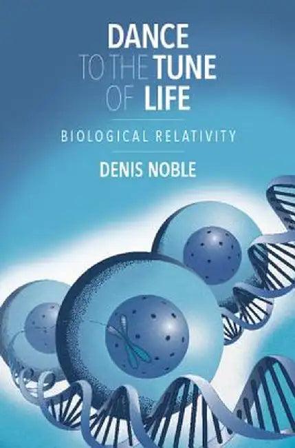 Dance to the Tune of Life (English, Denis Noble)