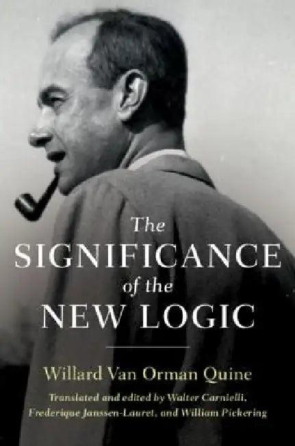 The Significance of the New Logic (English, Willard Van Orman Quine | Walter Carnielli | Walter Carnielli)