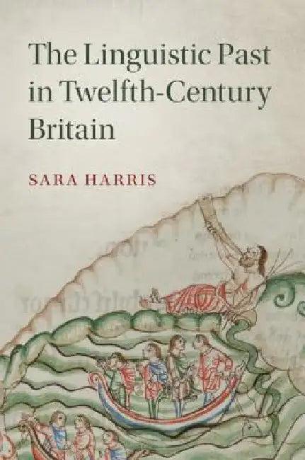 The Linguistic Past in Twelfth-Century Britain (English, Sara Harris)