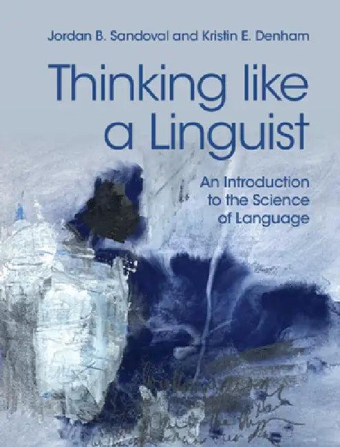 Thinking Like a Linguist (English, Jordan B. Sandoval | Kristin E. Denham)