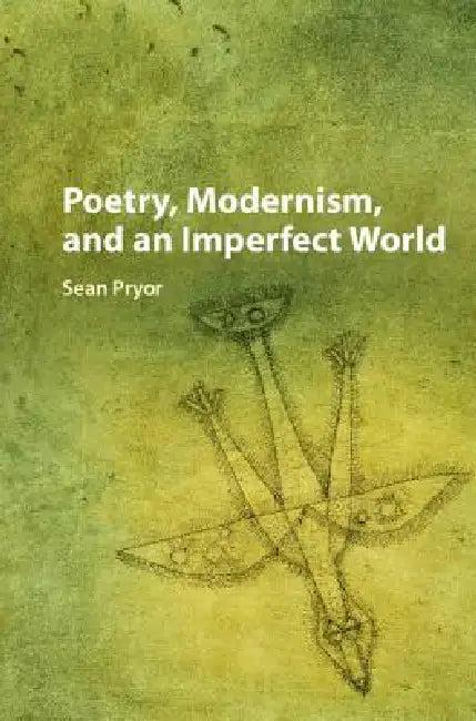 Poetry, Modernism, and an Imperfect World (English, Sean Pryor)