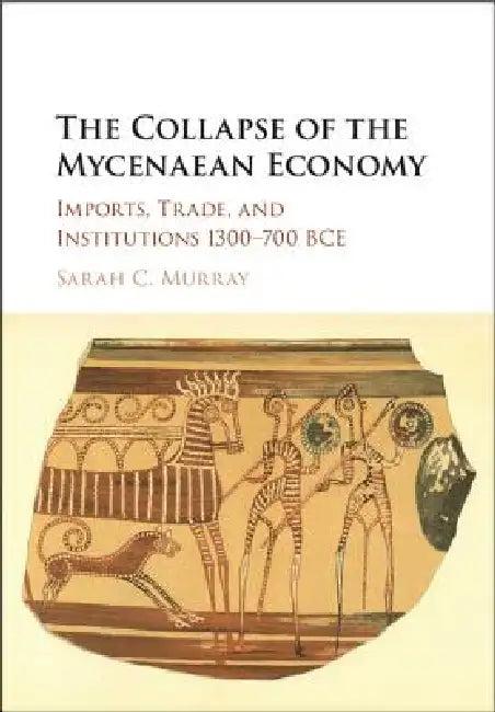 The Collapse of the Mycenaean Economy (English, Sarah C. Murray)
