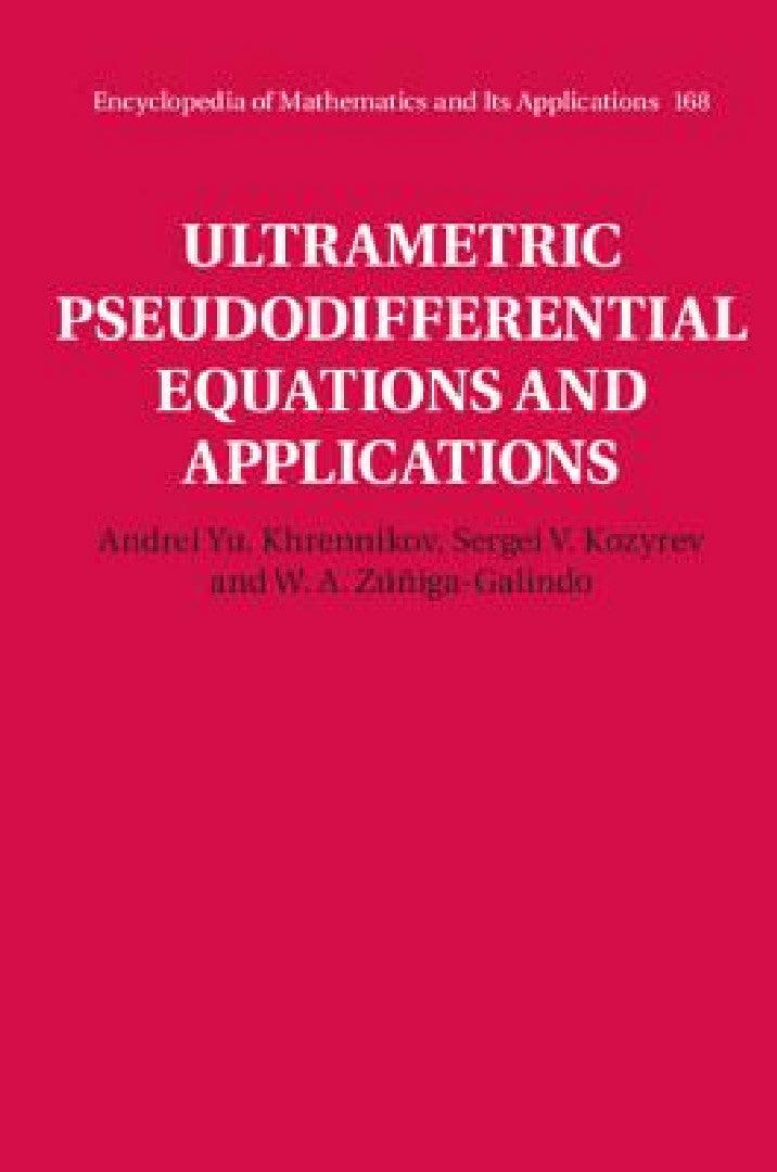 Ultrametric Pseudodifferential Equations and Applications (English, Andrei Yu Khrennikov | Sergei V. Kozyrev | W. A. Zúñiga-Galindo)