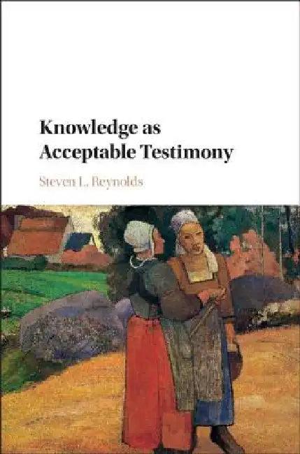 Knowledge as Acceptable Testimony (English, Steven L. Reynolds)