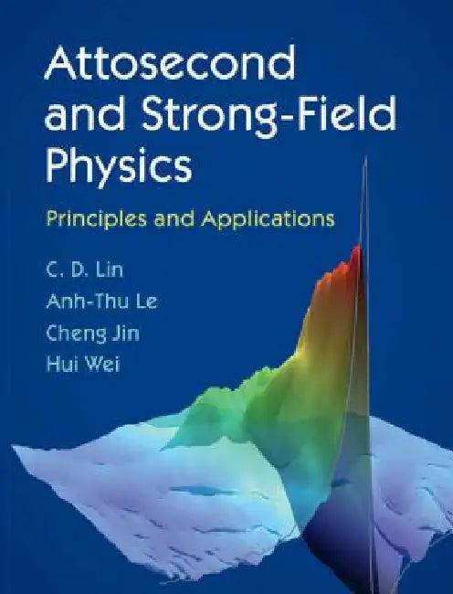 Attosecond and Strong-Field Physics (English, C. D. Lin | Anh-Thu Le | Cheng Jin)
