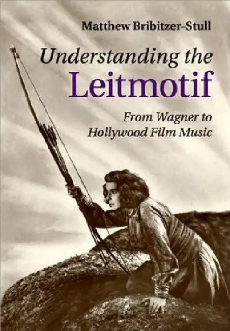 Understanding the Leitmotif (English, Matthew Bribitzer-Stull)