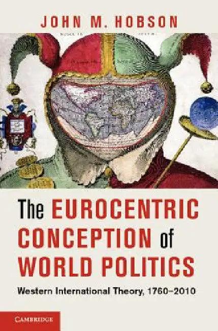 The Eurocentric Conception of World Politics (English, John M. Hobson)