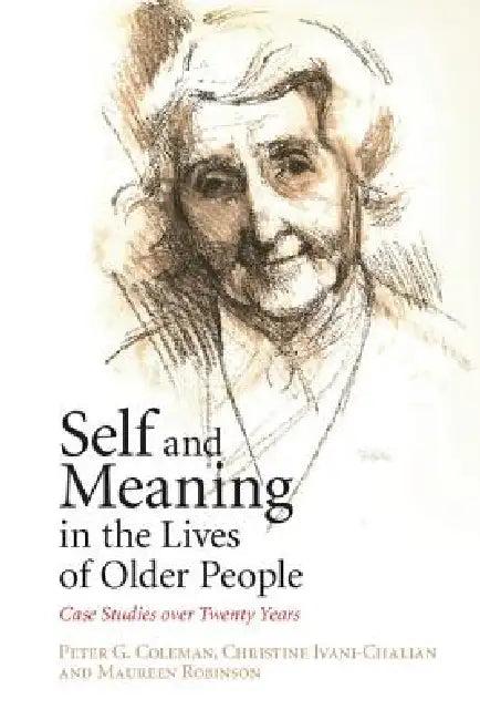 Self and Meaning in the Lives of Older People (English, Peter G. Coleman | Christine Ivani-Chalian | Maureen Robinson)