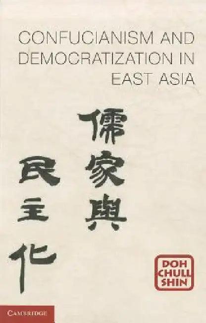 Confucianism and Democratization in East Asia (English, Doh Chull Shin)