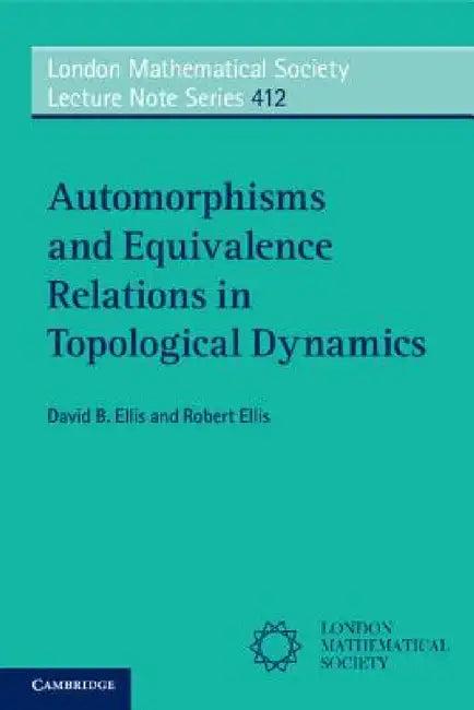 Automorphisms and Equivalence Relations in Topological Dynamics (English, David B. Ellis | Robert Ellis)