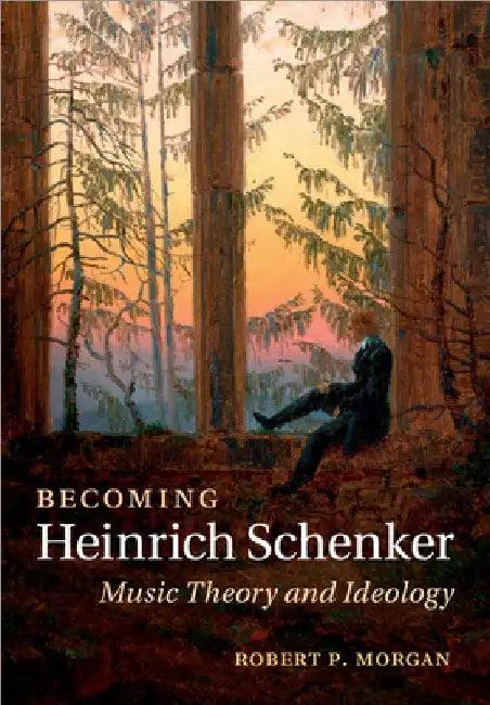 Becoming Heinrich Schenker (English, Robert P. Morgan)