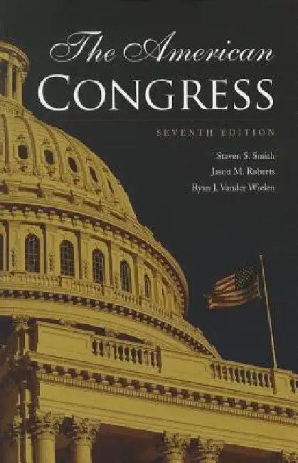 The American Congress (English, Steven S. Smith | Jason M. Roberts | Ryan J. Vander Wielen)