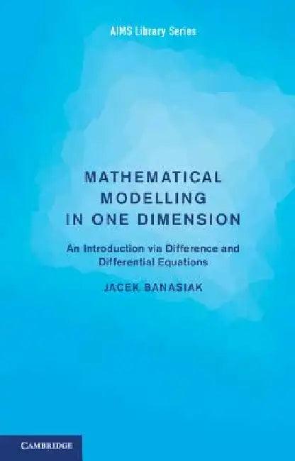 Mathematical Modelling in One Dimension (English, Jacek Banasiak)