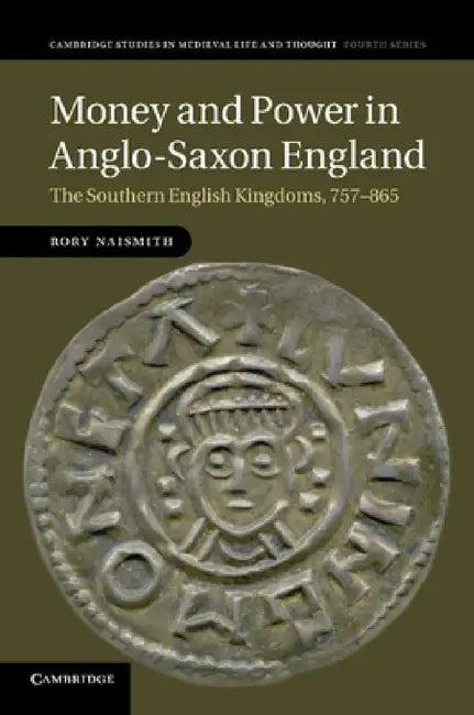 Money and Power in Anglo-Saxon England (English, Rory Naismith)