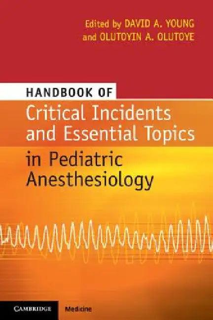 Handbook of Critical Incidents and Essential Topics in Pediatric Anesthesiology (English, David A. Young | Olutoyin A. Olutoye)