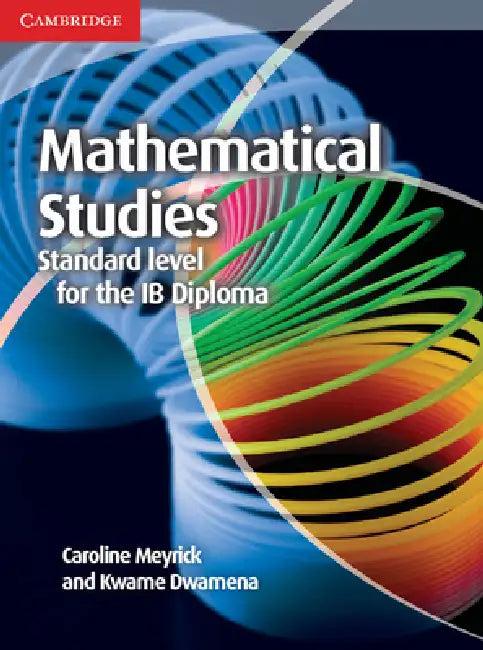 Mathematical Studies Standard Level for the IB Diploma Coursebook [With CDROM] (English, Caroline Meyrick | Kwame Dwamena)