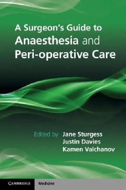 A Surgeon's Guide to Anaesthesia and Peri-Operative Care (English, Jane Sturgess | Justin Davies | Kamen Valchanov)