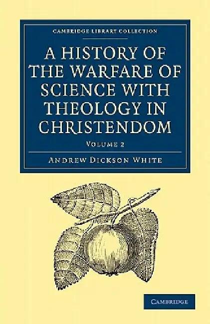 A History of the Warfare of Science with Theology in Christendom (English, Andrew Dickson White | White Andrew Dickson)