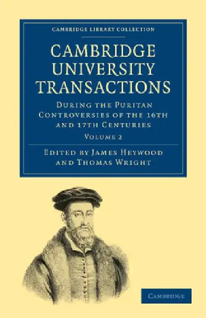 Cambridge University Transactions During the Puritan Controversies of the 16th and 17th Centuries (English, James Heywood | Thomas Wright)