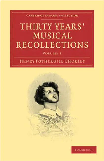 Thirty Years' Musical Recollections (English, Henry Fothergill Chorley)