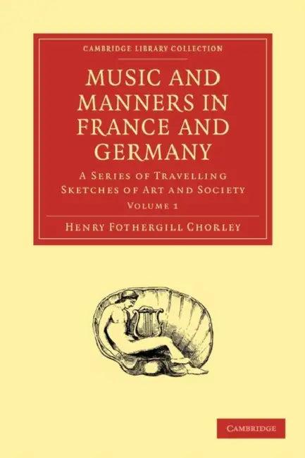 Music and Manners in France and Germany (English, Henry Fothergill Chorley)