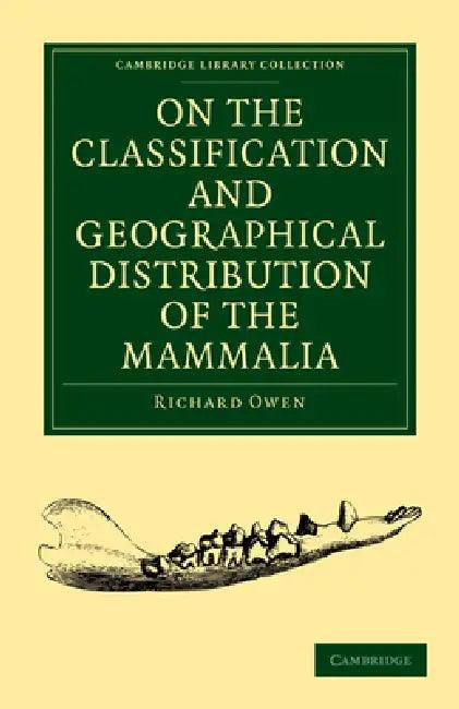 On the Classification and Geographical Distribution of the Mammalia (English, Richard Owen)