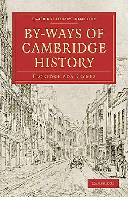 By-Ways of Cambridge History (English, Florence Ada Keynes)