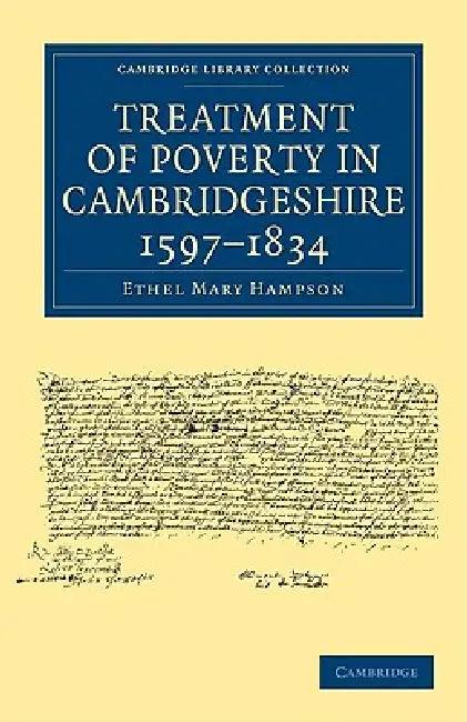 Treatment of Poverty in Cambridgeshire 1597-1834 (English, Ethel Mary Hampson)